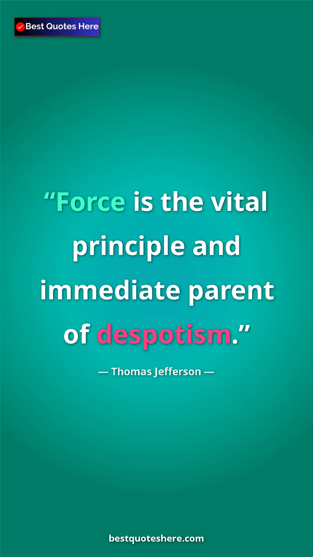 Thomas Jefferson Quote Card: "Force is the vital principle and immediate parent of..." Pinterest quote poster by Thomas Jefferson: "Force is the vital principle and immediate parent of..."