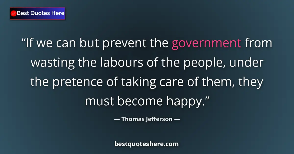 Thomas Jefferson Quote: "If we can but prevent the government from wasting the..." Thomas Jefferson quote: "If we can but prevent the government from wasting the..."