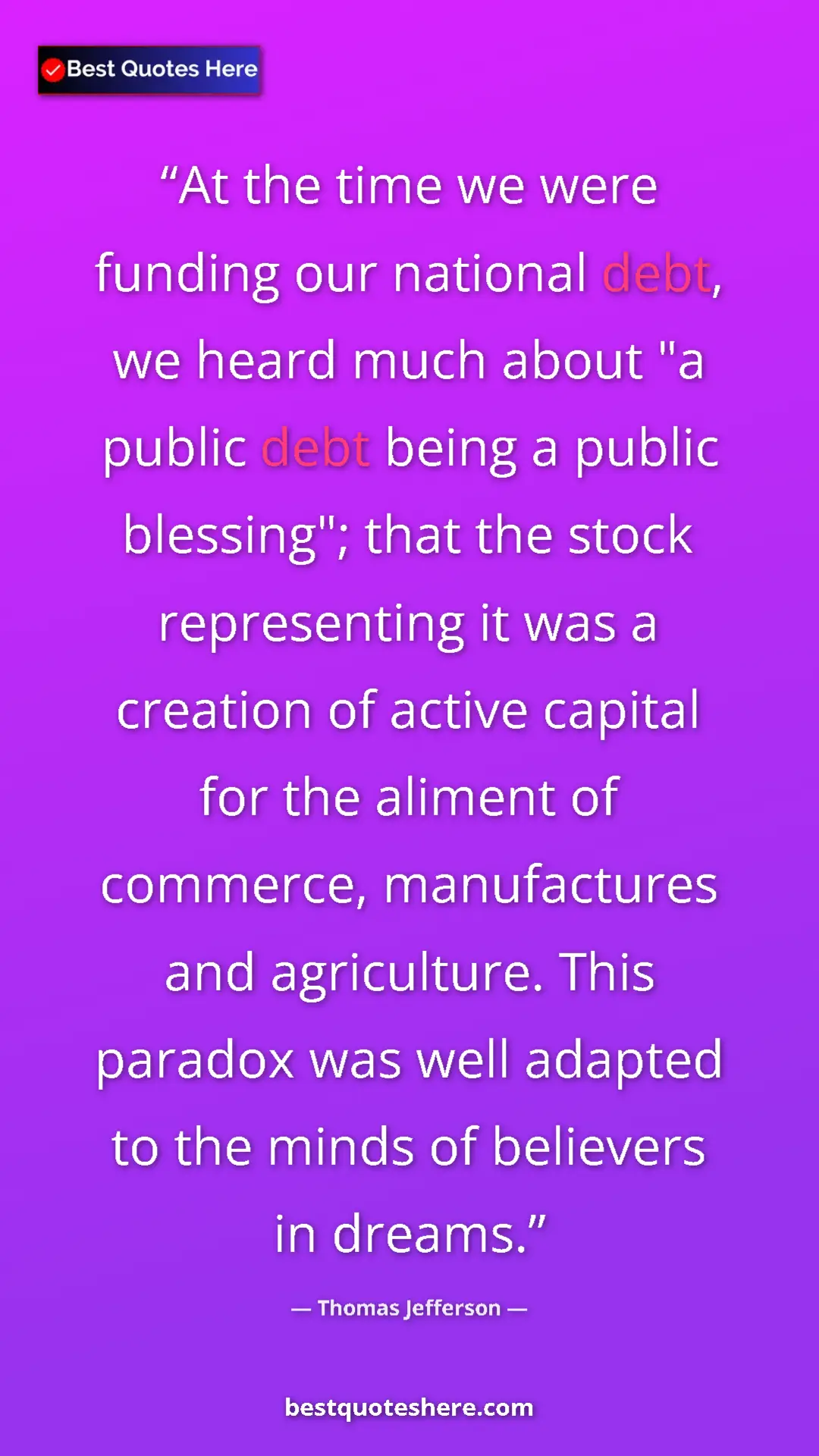 Thomas Jefferson Quote Card: "At the time we were funding our national debt, we heard..." Pinterest quote poster by Thomas Jefferson: "At the time we were funding our national debt, we heard..."