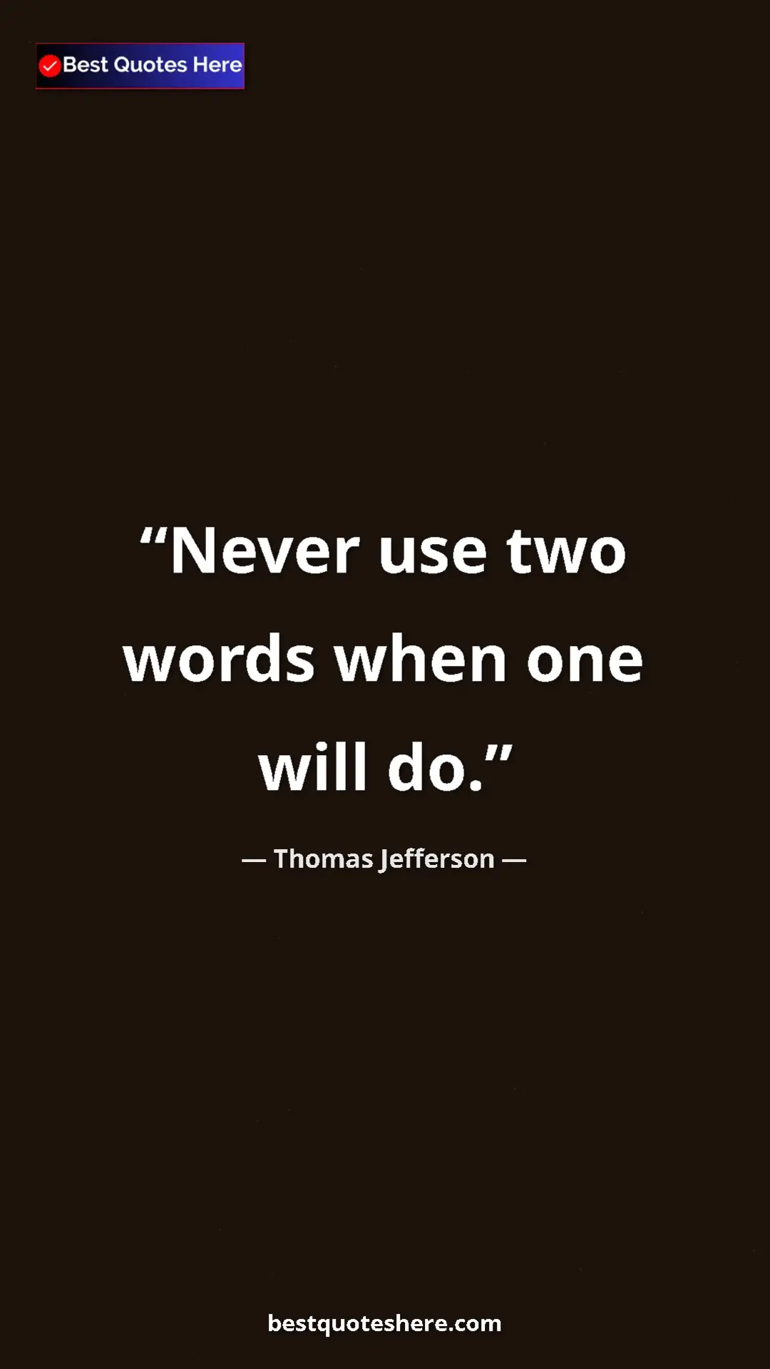 Thomas Jefferson Quote Card: "Never use two words when one will do." Pinterest quote poster by Thomas Jefferson: "Never use two words when one will do."