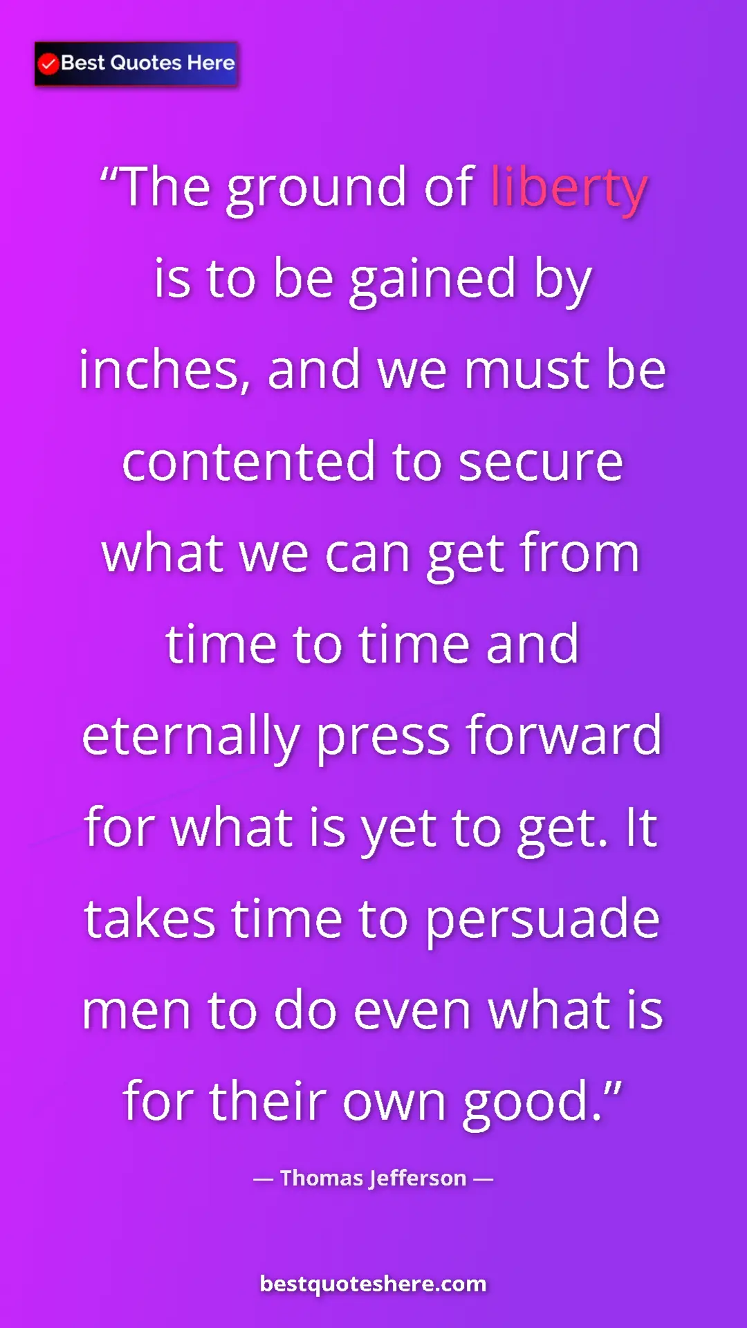 Pinterest quote poster by Thomas Jefferson: "The ground of liberty is to be gained by inches, and we..."