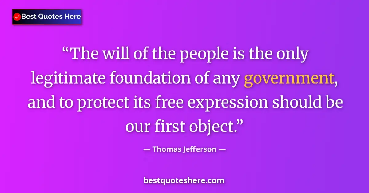 Thomas Jefferson Quote: "The will of the people is the only legitimate foundation of..." Thomas Jefferson quote: "The will of the people is the only legitimate foundation of..."