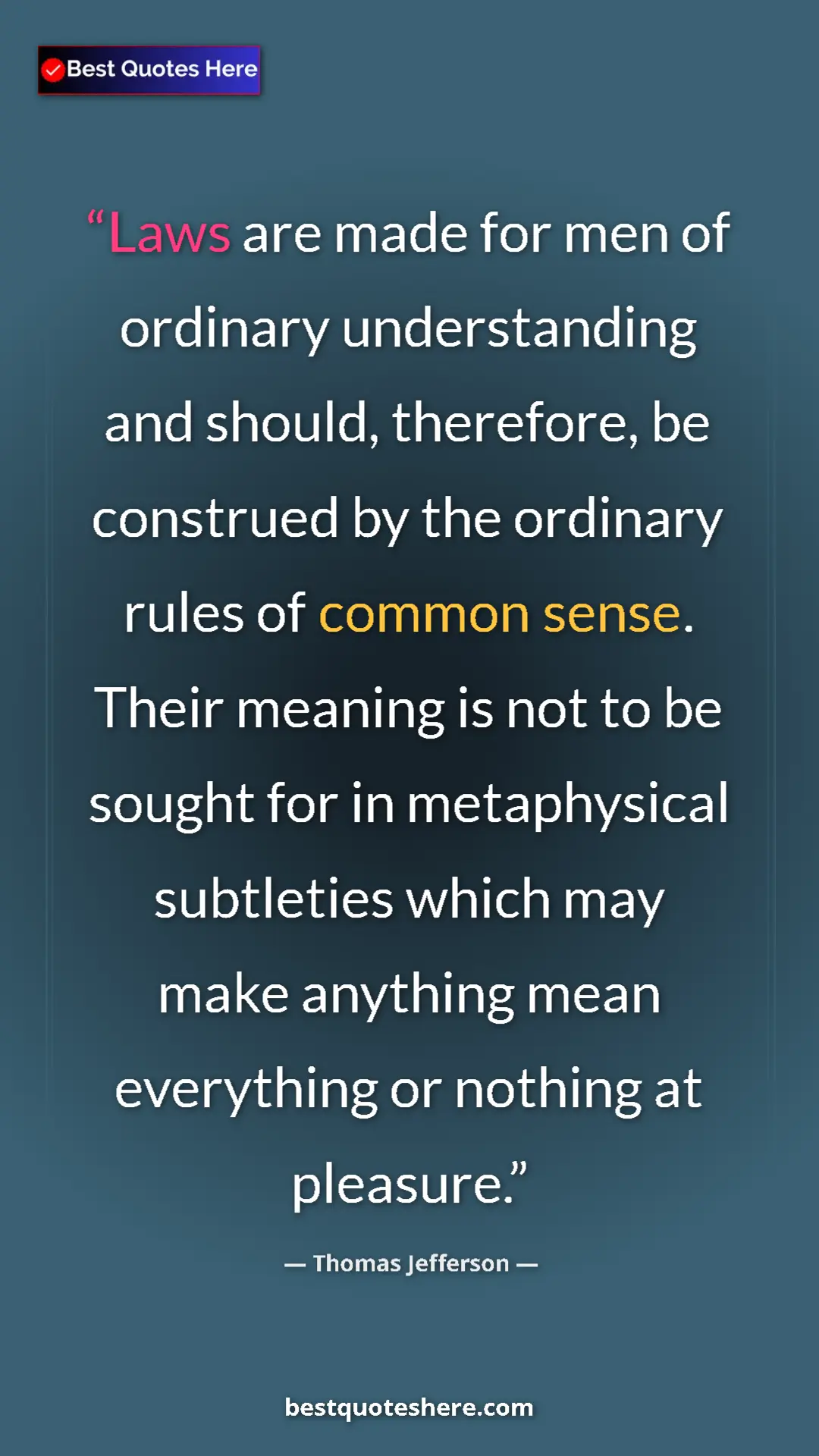 Thomas Jefferson Quote Card: "Laws are made for men of ordinary understanding and should,..." Pinterest quote poster by Thomas Jefferson: "Laws are made for men of ordinary understanding and should,..."