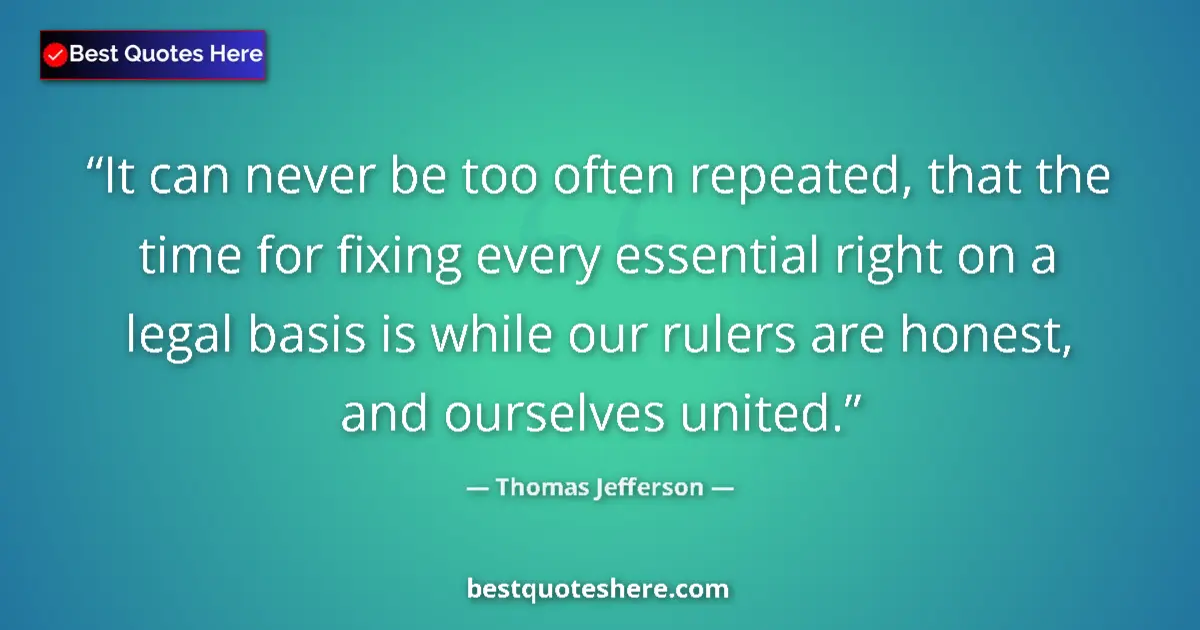 Thomas Jefferson Quote: "It can never be too often repeated, that the time for..." Thomas Jefferson quote: "It can never be too often repeated, that the time for..."