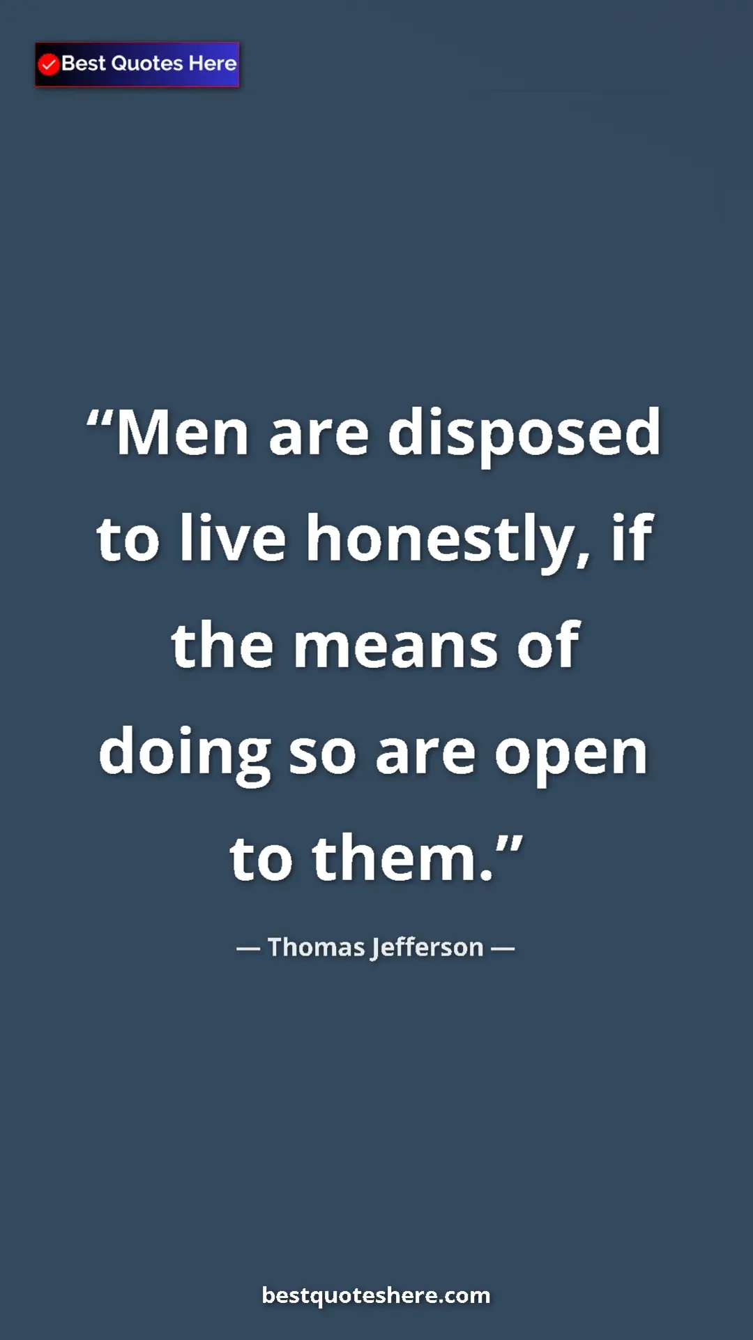Thomas Jefferson Quote Card: "Men are disposed to live honestly, if the means of doing so..." Pinterest quote poster by Thomas Jefferson: "Men are disposed to live honestly, if the means of doing so..."
