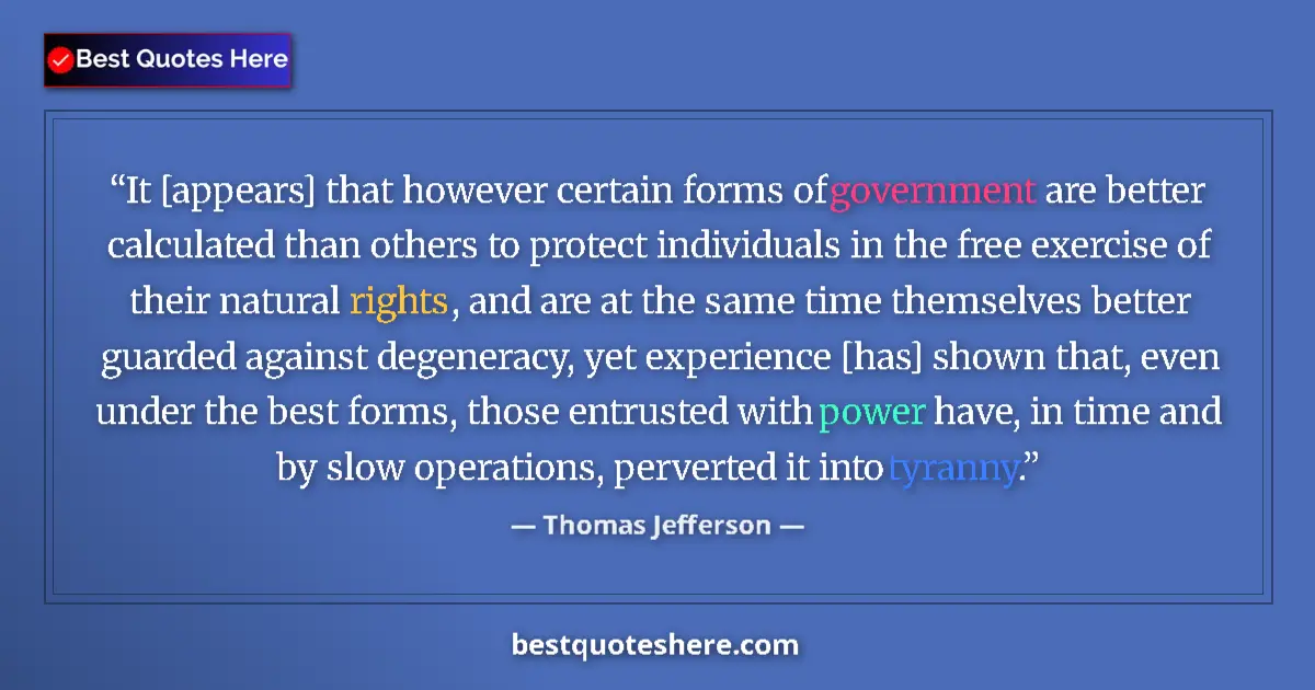 Image for the quote by Thomas Jefferson: It [appears] that however certain forms of government are better calculated than others to protect i...