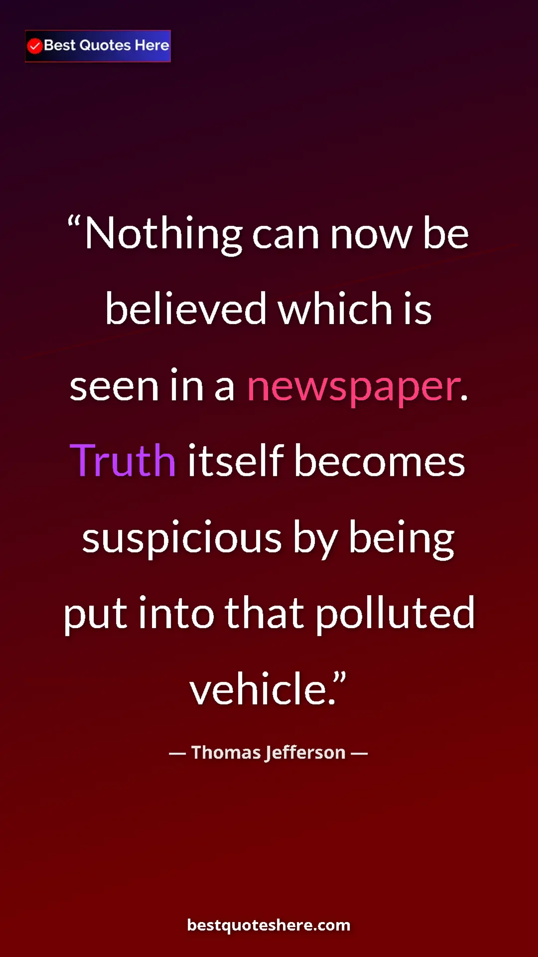 Thomas Jefferson Quote Card: "Nothing can now be believed which is seen in a newspaper...." Pinterest quote poster by Thomas Jefferson: "Nothing can now be believed which is seen in a newspaper...."