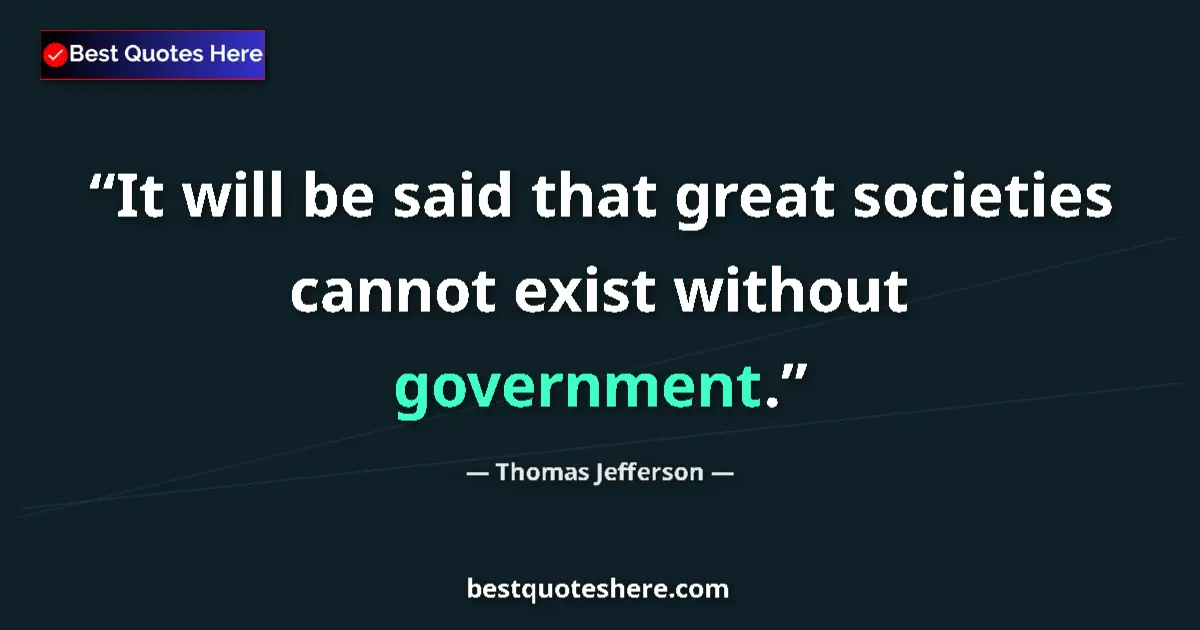 Quote by Thomas Jefferson: It will be said that great societies cannot exist