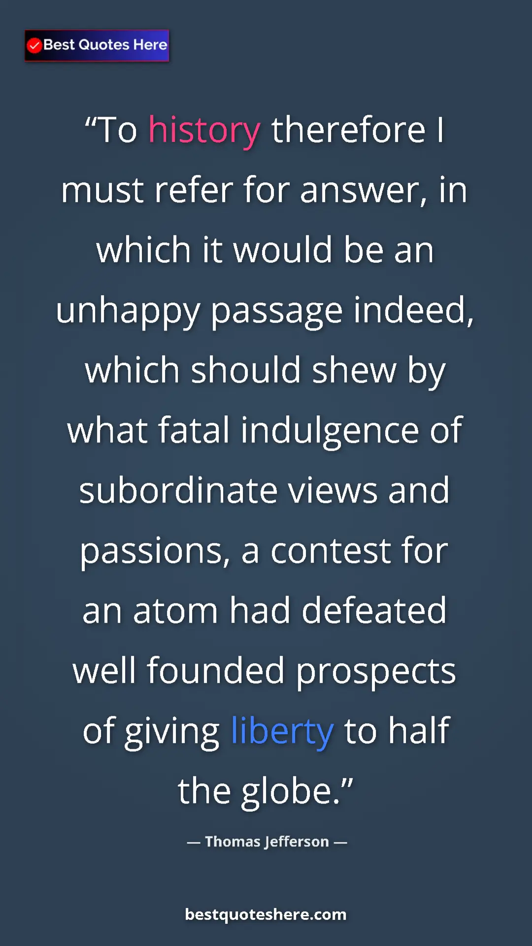 Thomas Jefferson Quote Card: "To history therefore I must refer for answer, in which it..." Pinterest quote poster by Thomas Jefferson: "To history therefore I must refer for answer, in which it..."