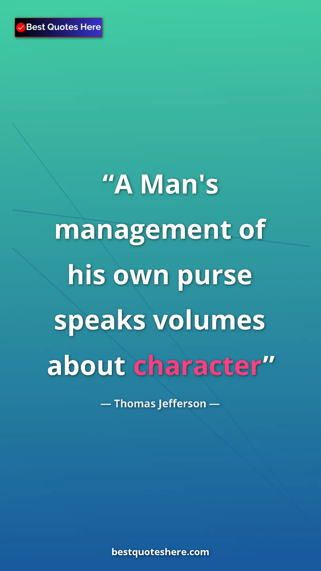 Thomas Jefferson Quote Card: "A Man's management of his own purse speaks volumes about..." Pinterest quote poster by Thomas Jefferson: "A Man's management of his own purse speaks volumes about..."