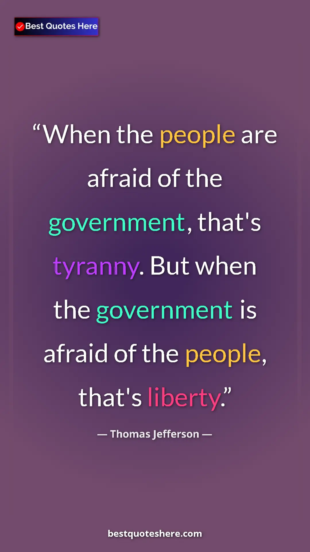 Thomas Jefferson Quote Card: "When the people are afraid of the government, that's..." Pinterest quote poster by Thomas Jefferson: "When the people are afraid of the government, that's..."