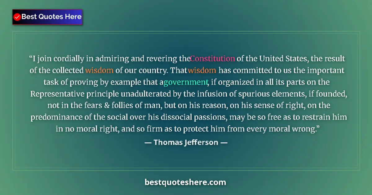 Quote by Thomas Jefferson: I join cordially in admiring and revering the Constitution of the United States, the result of the c...