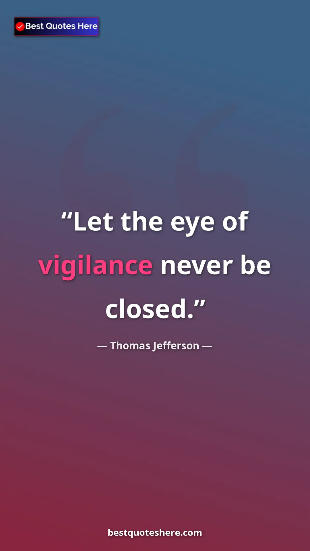 Thomas Jefferson Quote Card: "Let the eye of vigilance never be closed." Pinterest quote poster by Thomas Jefferson: "Let the eye of vigilance never be closed."