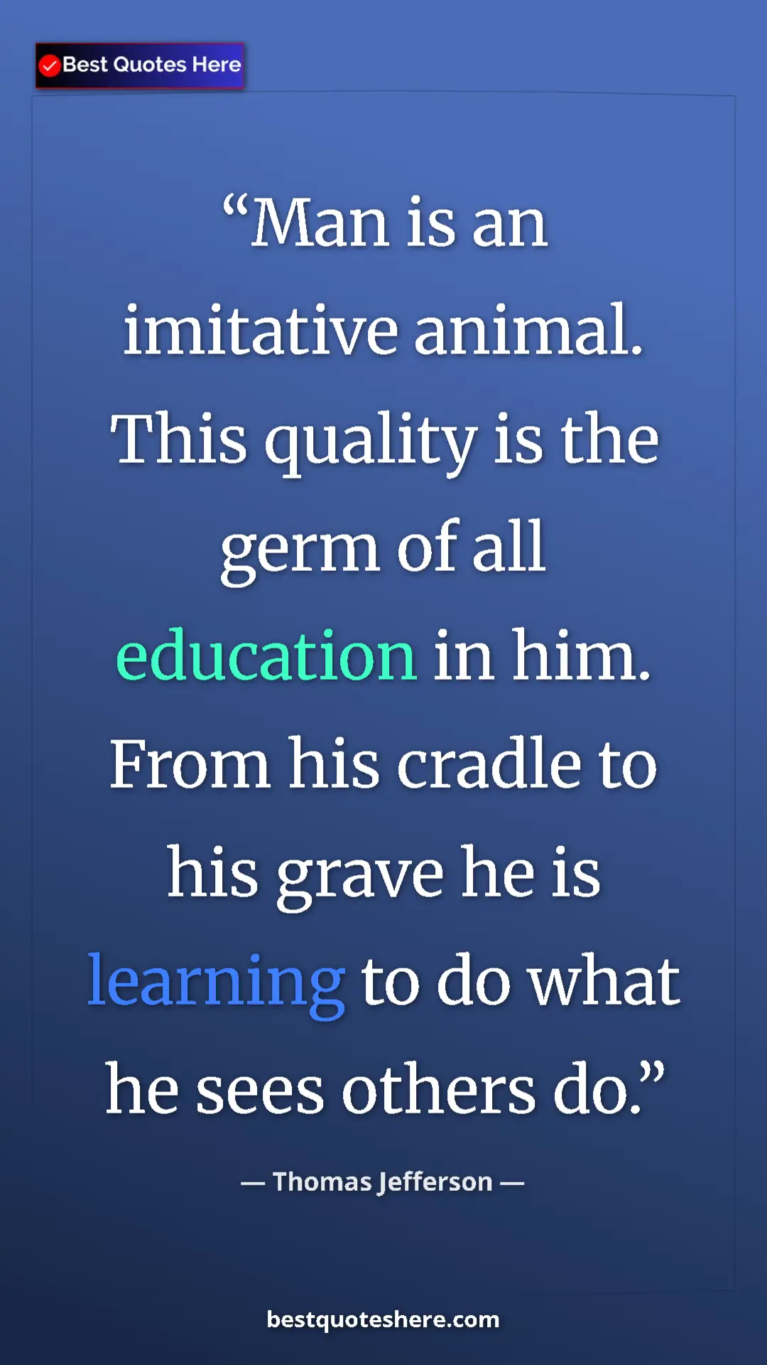 Thomas Jefferson Quote Card: "Man is an imitative animal. This quality is the germ of all..." Pinterest quote poster by Thomas Jefferson: "Man is an imitative animal. This quality is the germ of all..."