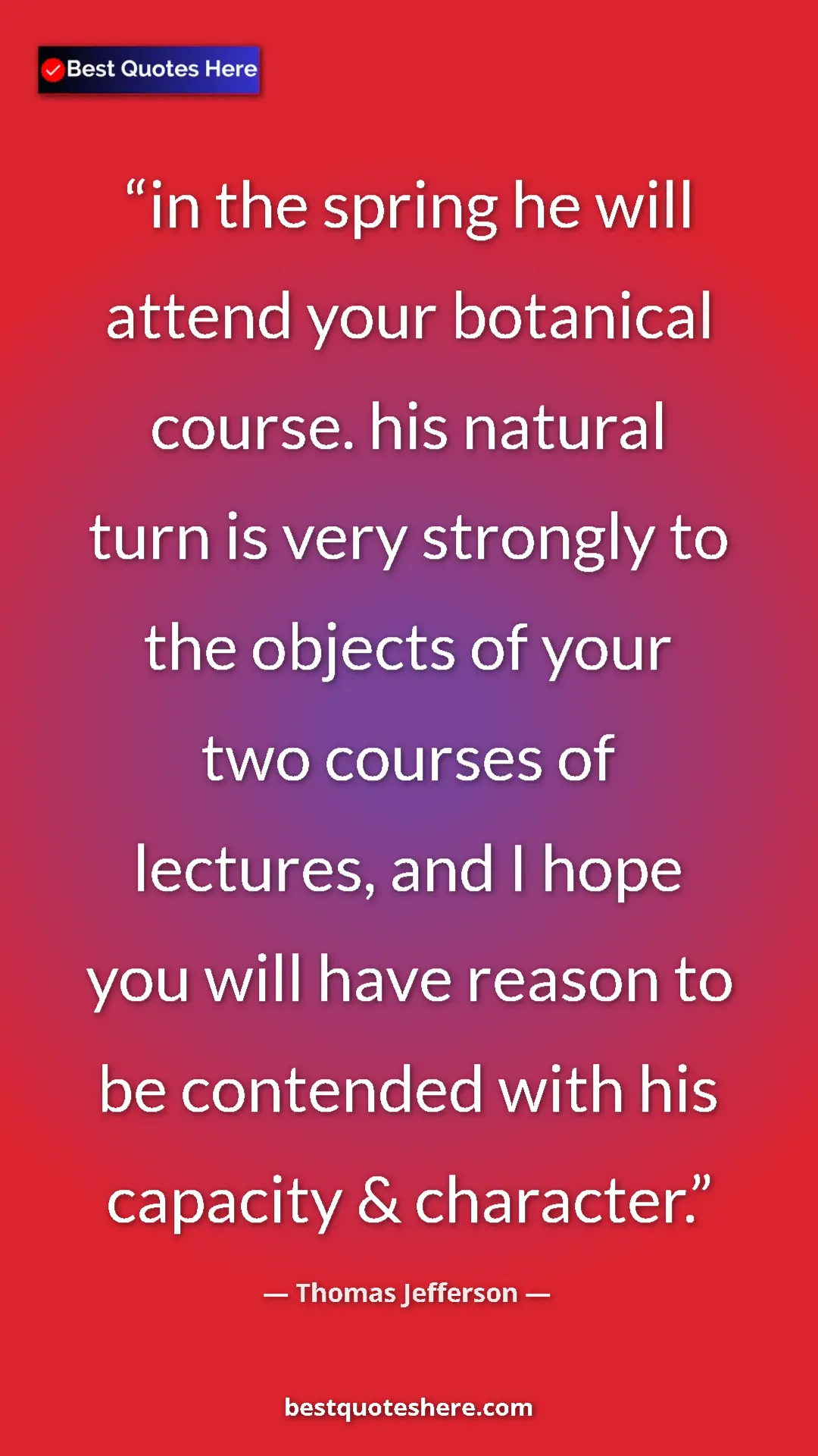 Thomas Jefferson Quote Card: "in the spring he will attend your botanical course. his..." Pinterest quote poster by Thomas Jefferson: "in the spring he will attend your botanical course. his..."