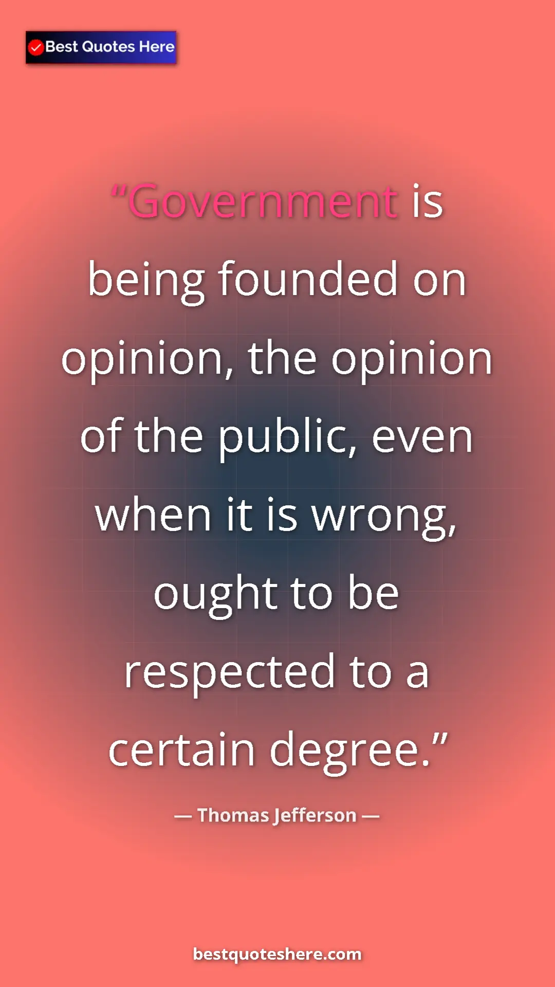 Thomas Jefferson Quote Card: "Government is being founded on opinion, the opinion of the..." Pinterest quote poster by Thomas Jefferson: "Government is being founded on opinion, the opinion of the..."