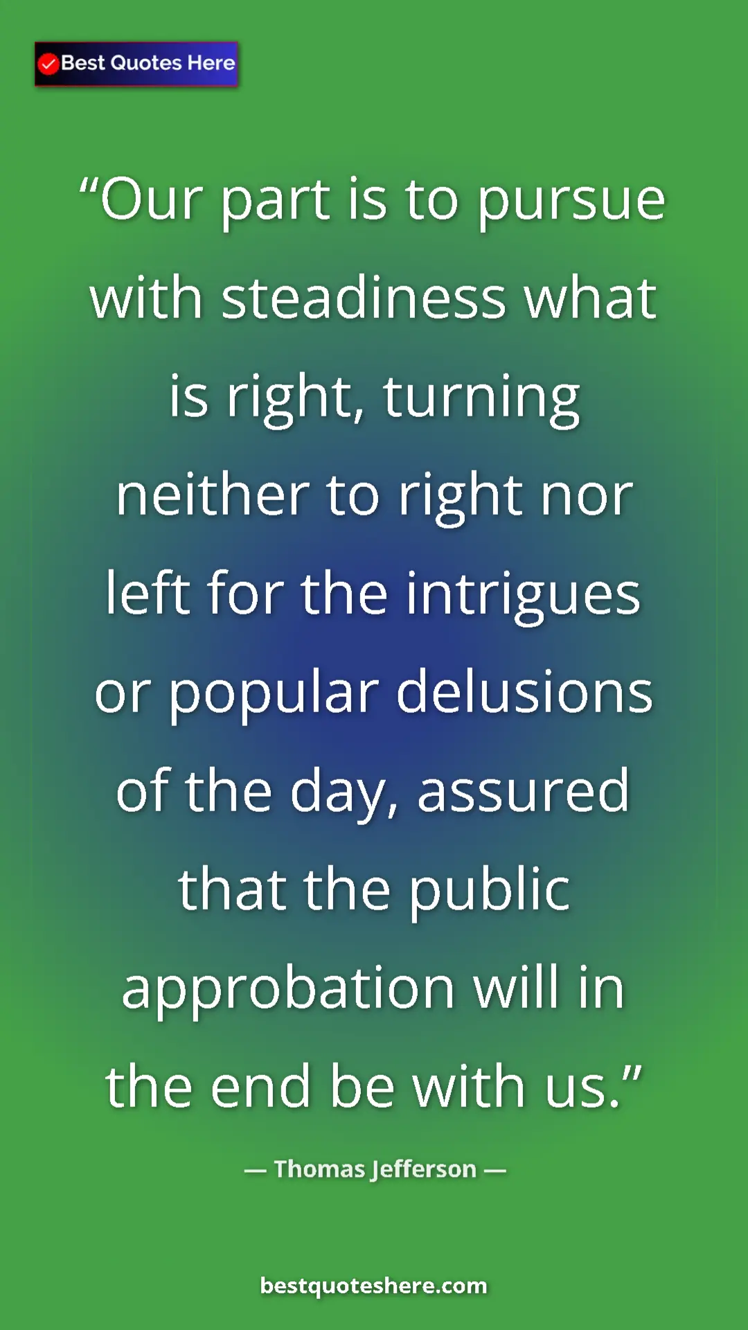 Thomas Jefferson Quote Card: "Our part is to pursue with steadiness what is right,..." Pinterest quote poster by Thomas Jefferson: "Our part is to pursue with steadiness what is right,..."