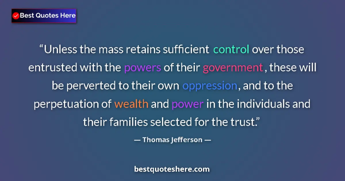 Quote by Thomas Jefferson: Unless the mass retains sufficient control over th