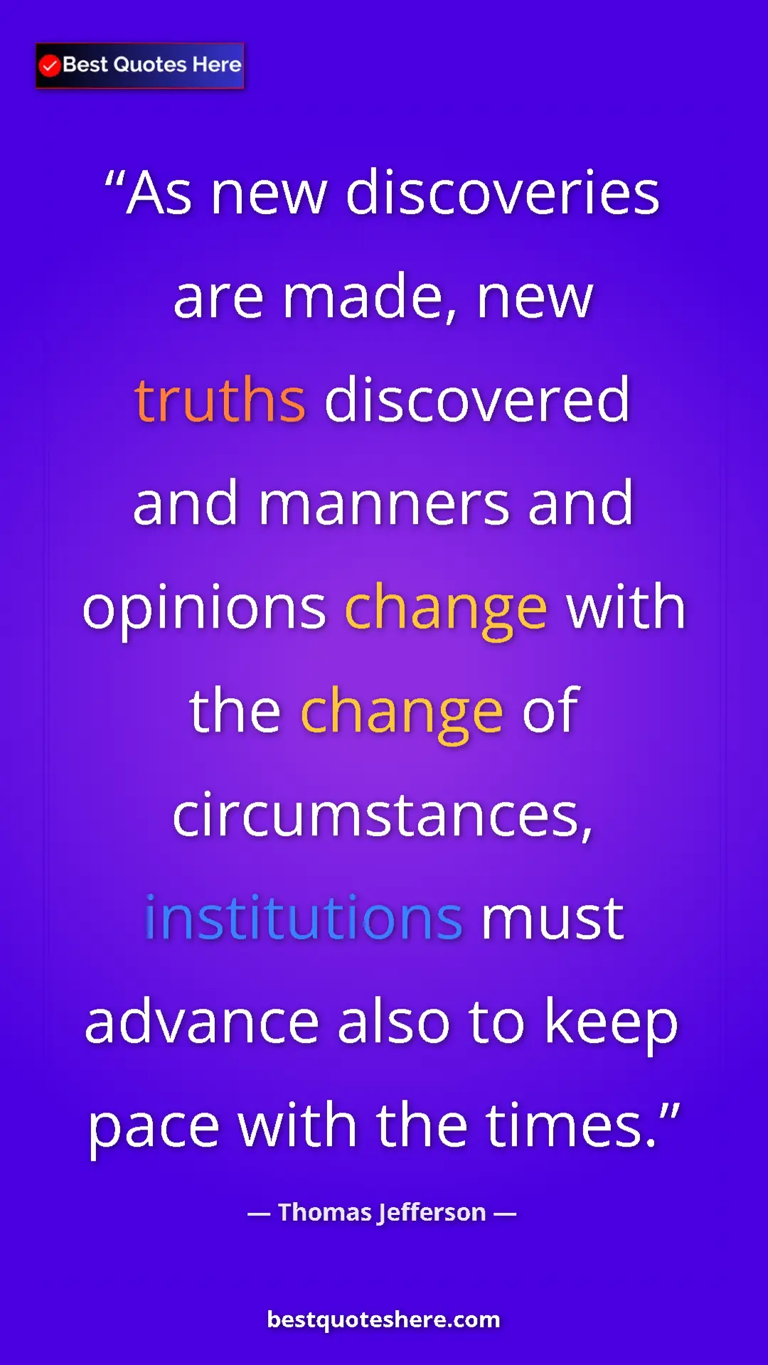 Thomas Jefferson Quote Card: "As new discoveries are made, new truths discovered and..." Pinterest quote poster by Thomas Jefferson: "As new discoveries are made, new truths discovered and..."