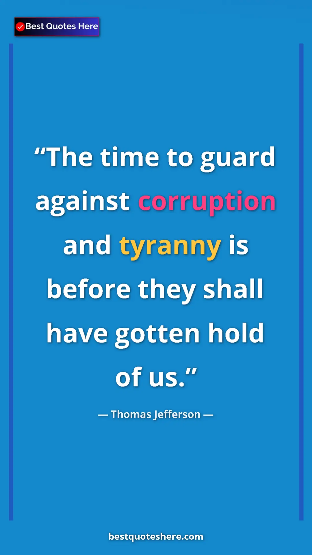 Thomas Jefferson Quote Card: "The time to guard against corruption and tyranny is before t" Pinterest quote poster by Thomas Jefferson: "The time to guard against corruption and tyranny is before t"
