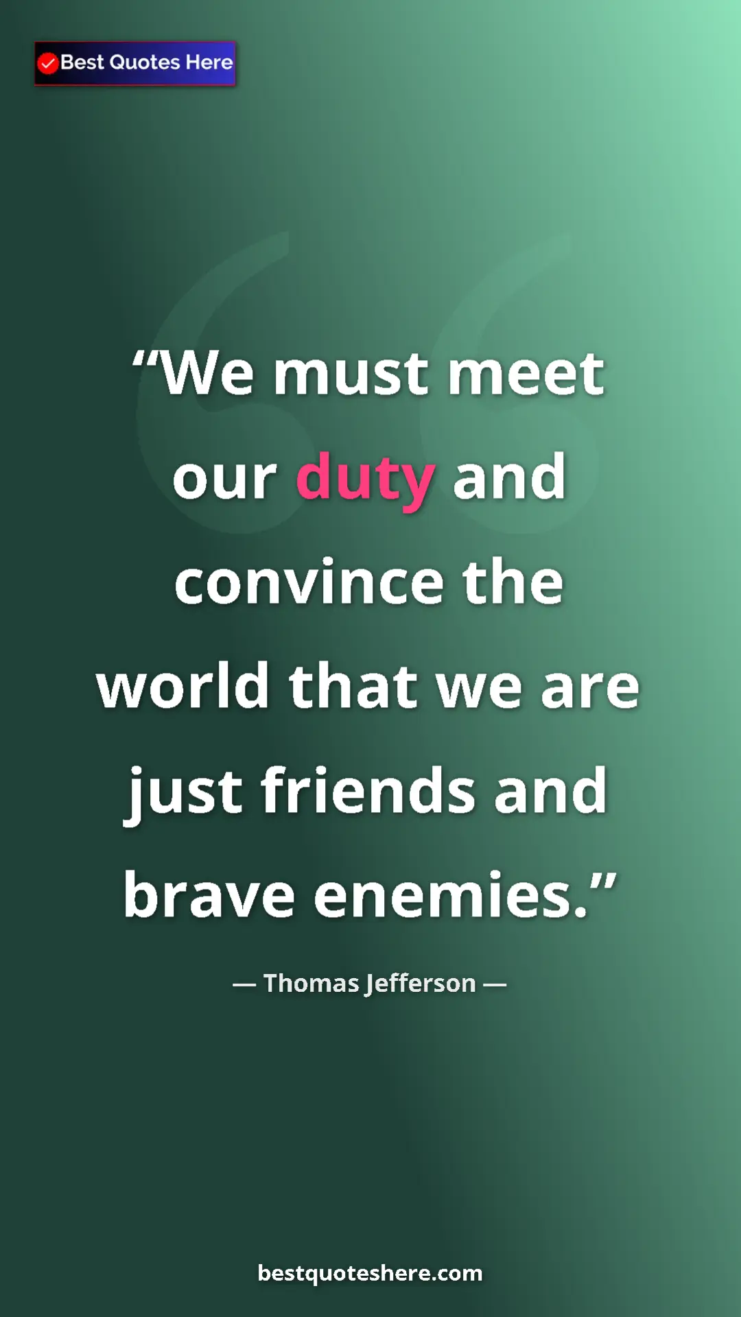 Thomas Jefferson Quote Card: "We must meet our duty and convince the world that we are..." Pinterest quote poster by Thomas Jefferson: "We must meet our duty and convince the world that we are..."