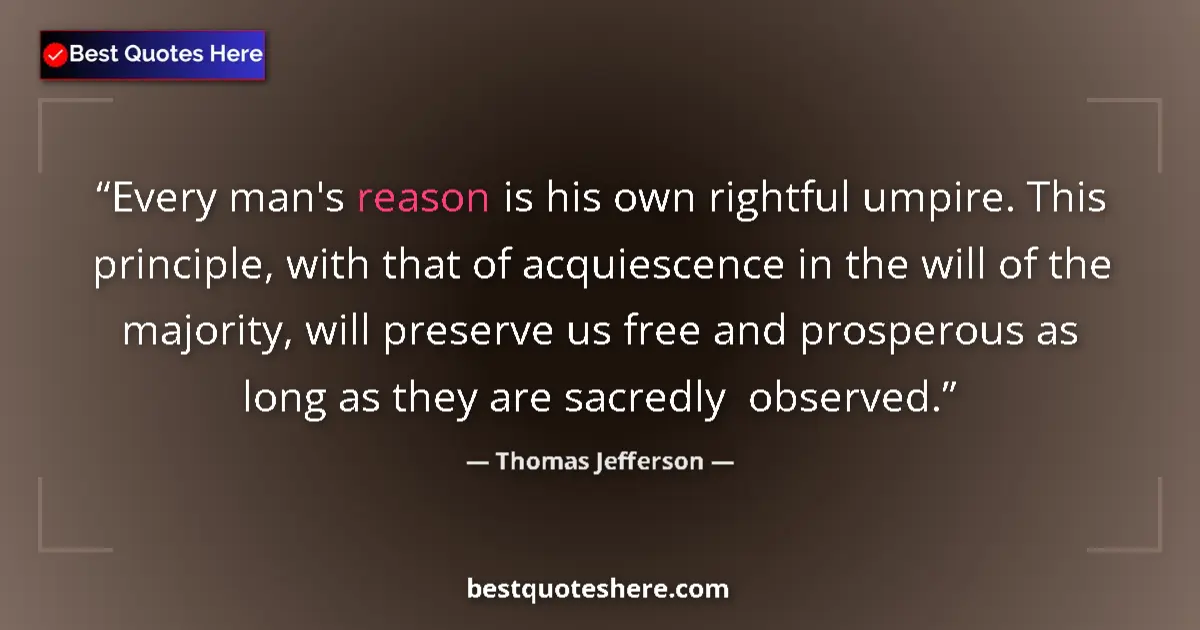 Quote by Thomas Jefferson: Every man's reason is his own rightful umpire. Thi