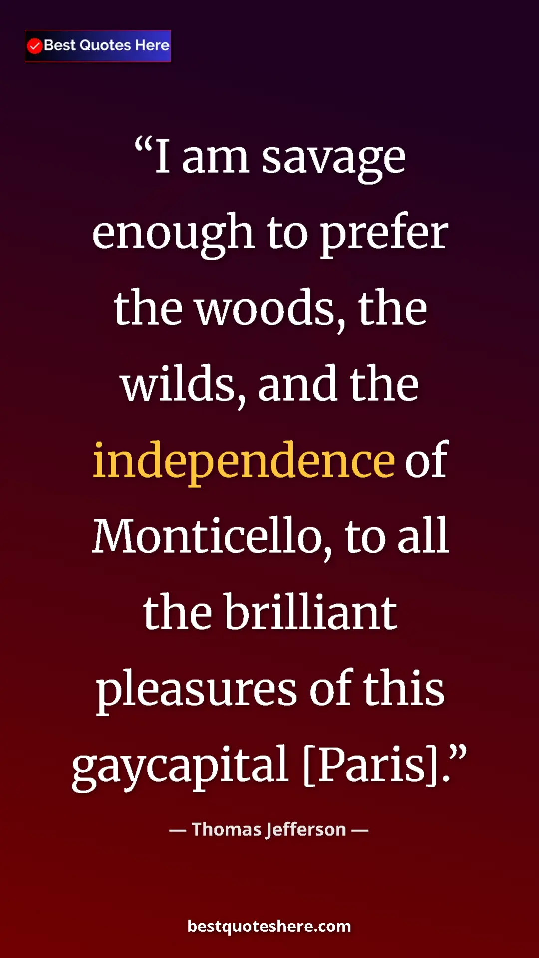 Pinterest quote poster by Thomas Jefferson: "I am savage enough to prefer the woods, the wilds, and the..."