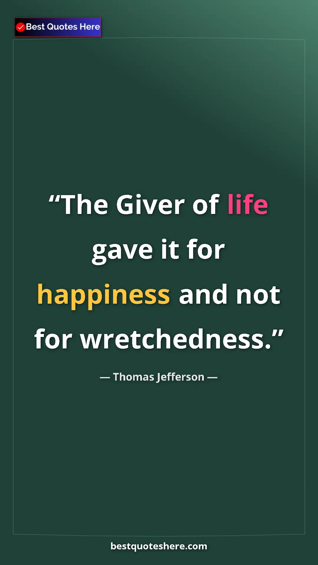 Pinterest quote poster by Thomas Jefferson: "The Giver of life gave it for happiness and not for..."