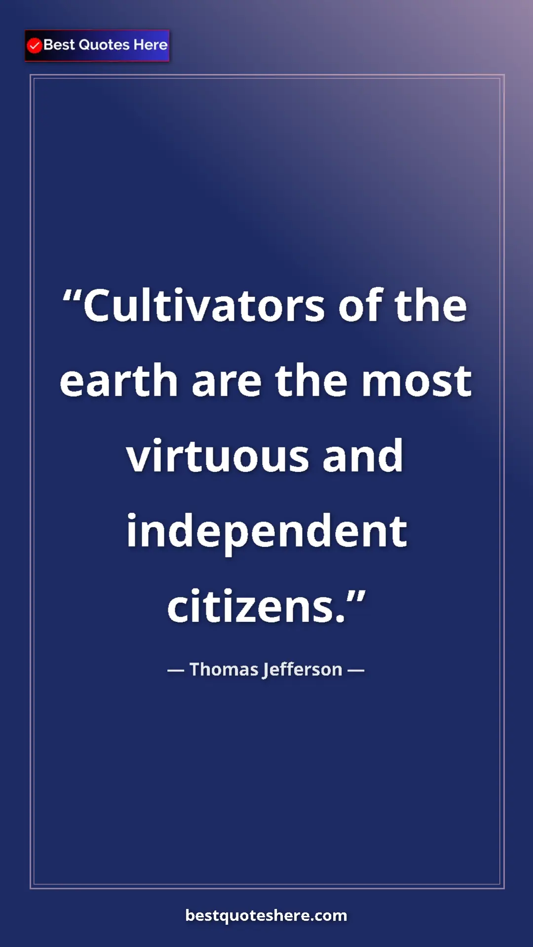 Pinterest quote poster by Thomas Jefferson: "Cultivators of the earth are the most virtuous and..."