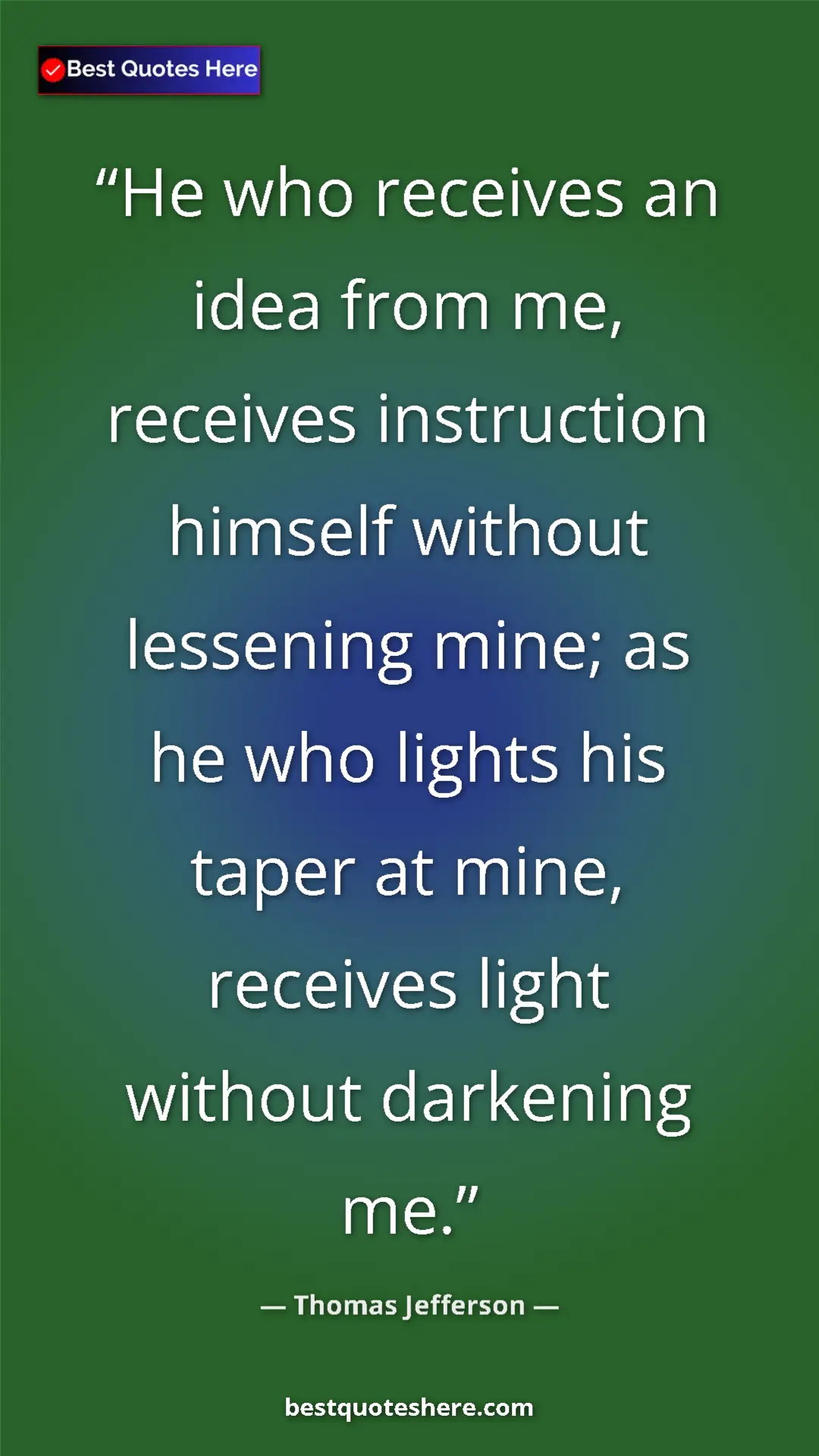 Thomas Jefferson Quote Card: "He who receives an idea from me, receives instruction..." Pinterest quote poster by Thomas Jefferson: "He who receives an idea from me, receives instruction..."