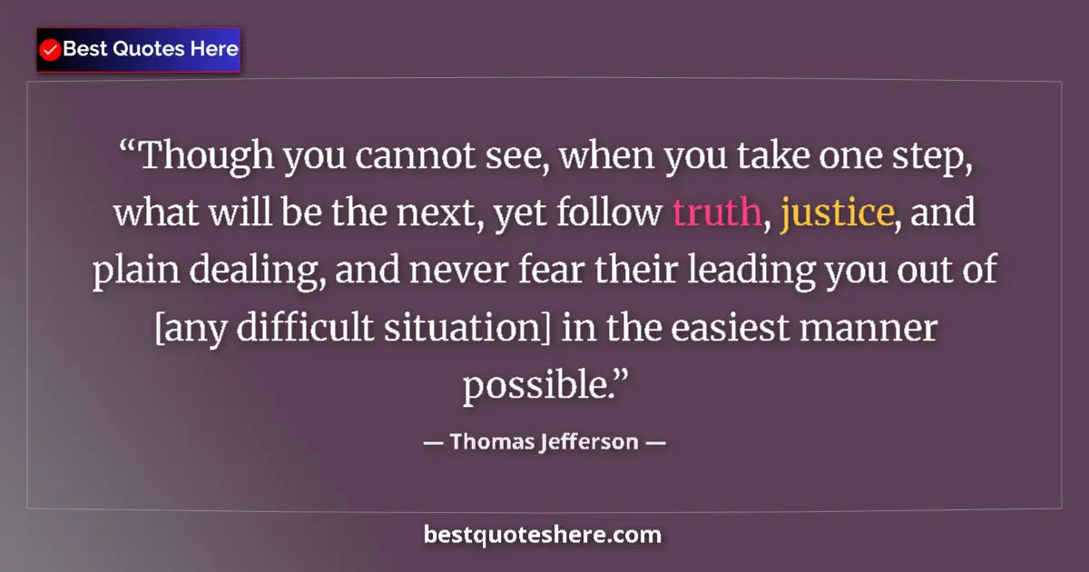 Thomas Jefferson Quote: "Though you cannot see, when you take one step, what will be..." Thomas Jefferson quote: "Though you cannot see, when you take one step, what will be..."