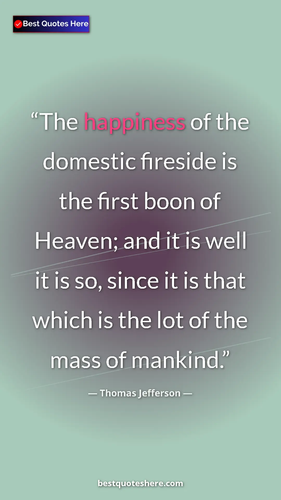 Thomas Jefferson Quote Card: "The happiness of the domestic fireside is the first boon of..." Pinterest quote poster by Thomas Jefferson: "The happiness of the domestic fireside is the first boon of..."