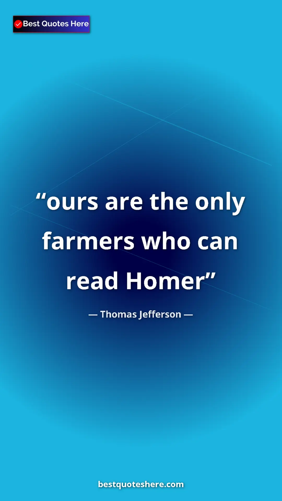 Thomas Jefferson Quote Card: "ours are the only farmers who can read Homer" Pinterest quote poster by Thomas Jefferson: "ours are the only farmers who can read Homer"