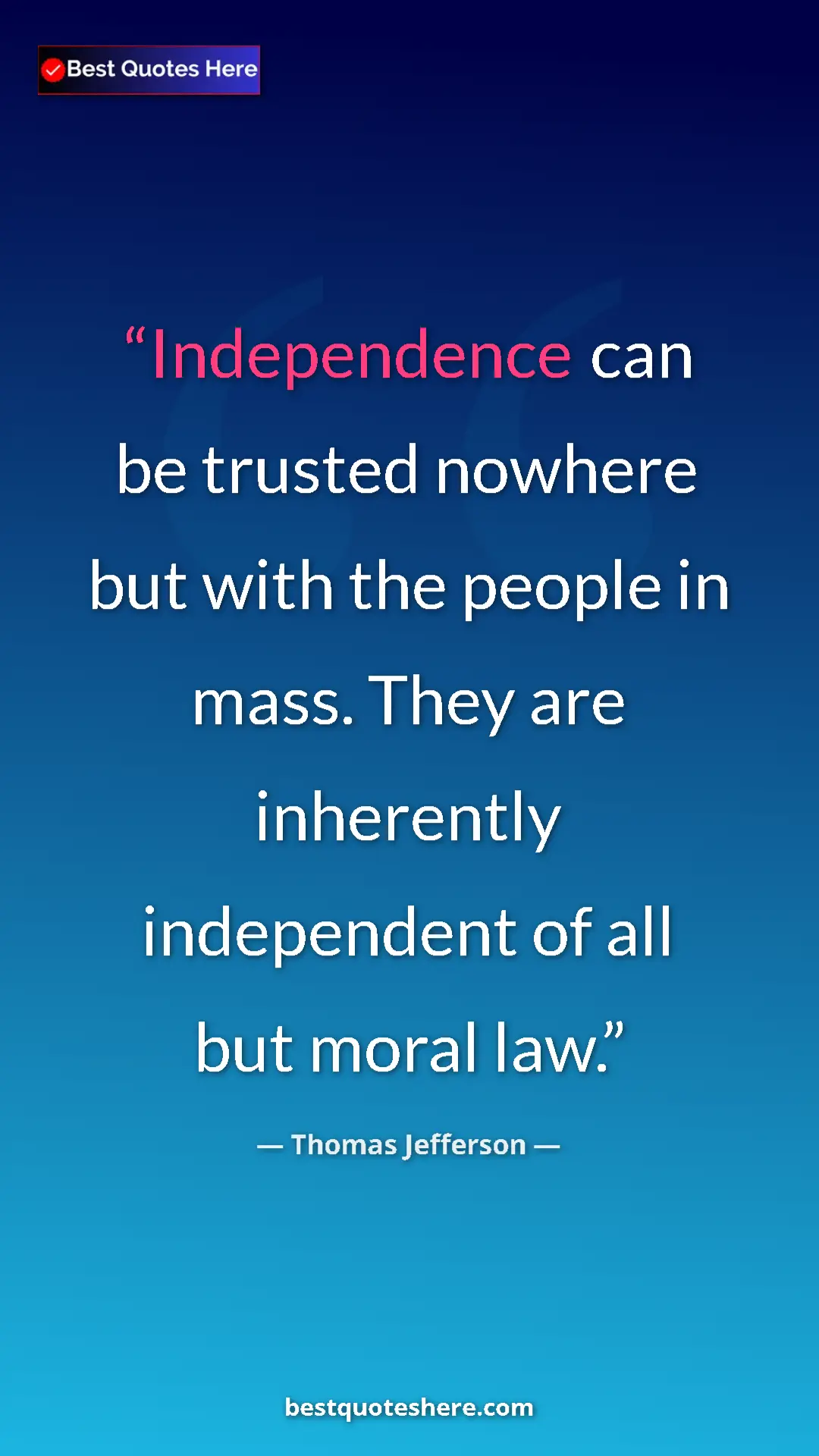 Thomas Jefferson Quote Card: "Independence can be trusted nowhere but with the people in..." Pinterest quote poster by Thomas Jefferson: "Independence can be trusted nowhere but with the people in..."