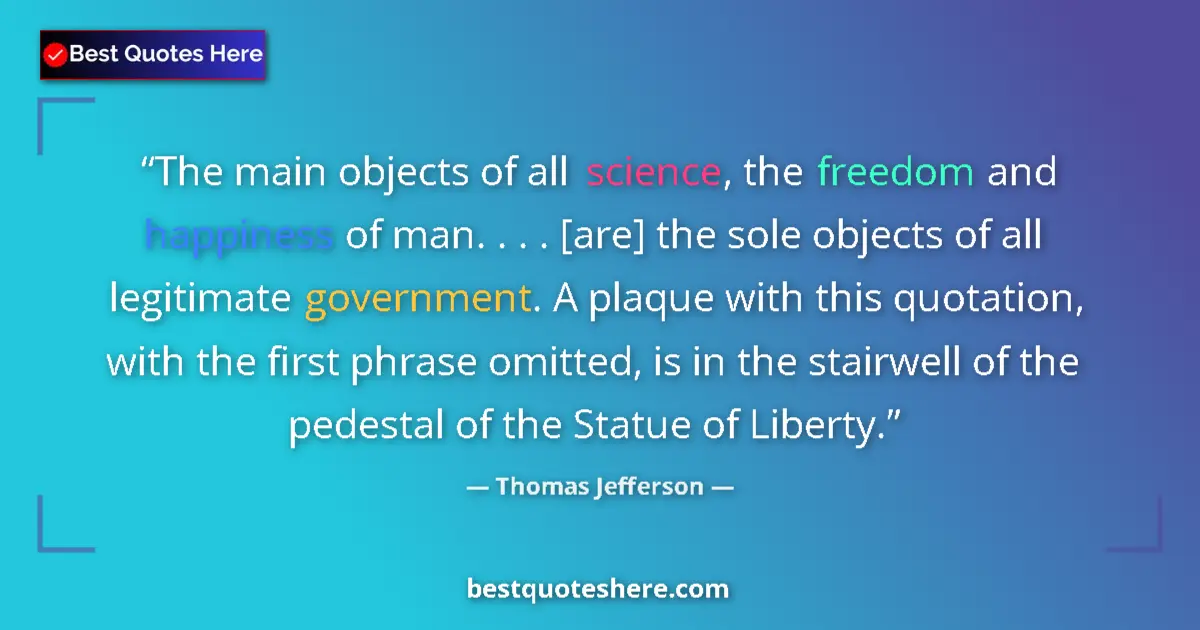 Thomas Jefferson Quote: "The main objects of all science, the freedom and happiness..." Thomas Jefferson quote: "The main objects of all science, the freedom and happiness..."