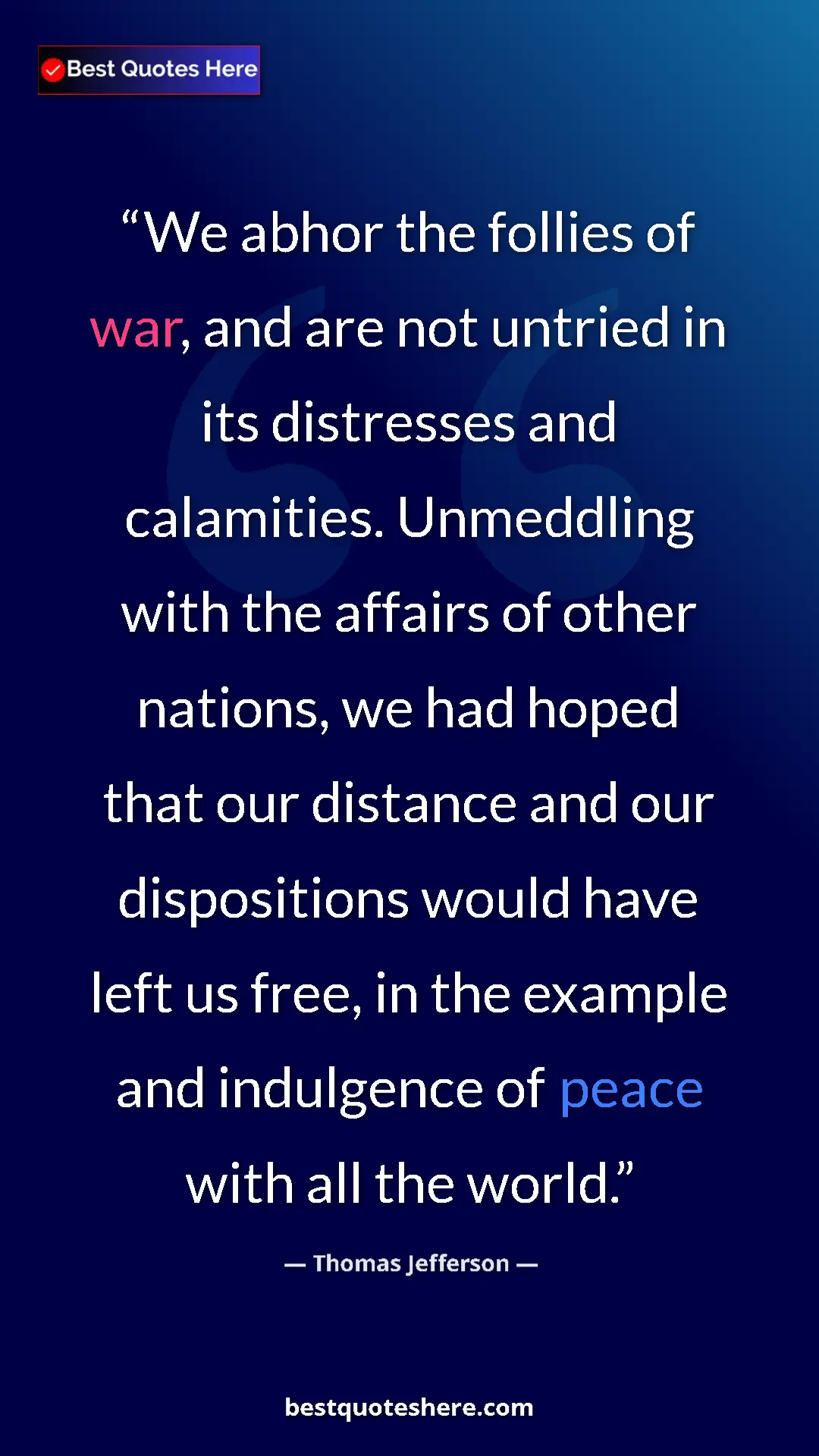 Thomas Jefferson Quote Card: "We abhor the follies of war, and are not untried in its..." Pinterest quote poster by Thomas Jefferson: "We abhor the follies of war, and are not untried in its..."