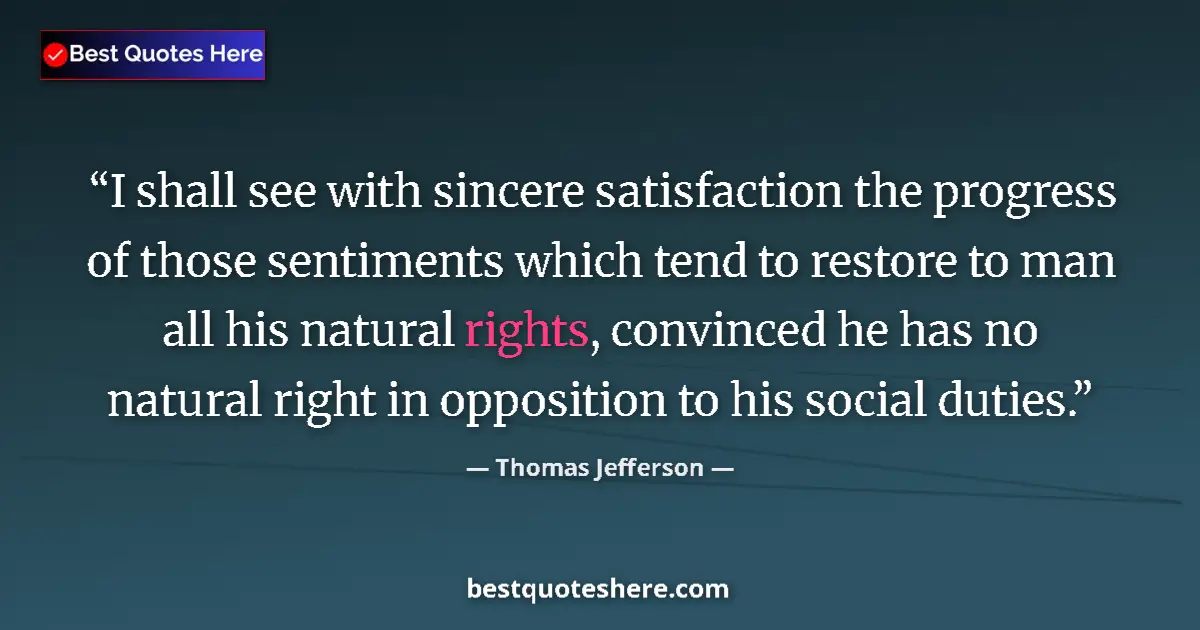Thomas Jefferson Quote: "I shall see with sincere satisfaction the progress of those..." Thomas Jefferson quote: "I shall see with sincere satisfaction the progress of those..."