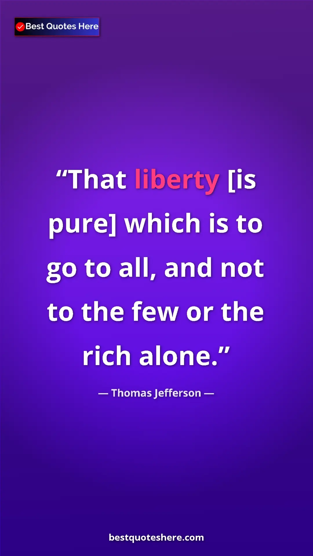 Pinterest quote poster by Thomas Jefferson: "That liberty [is pure] which is to go to all, and not to..."