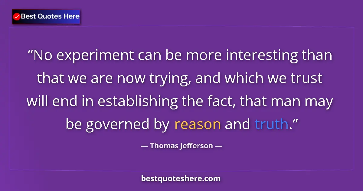 Quote by Thomas Jefferson: No experiment can be more interesting than that we