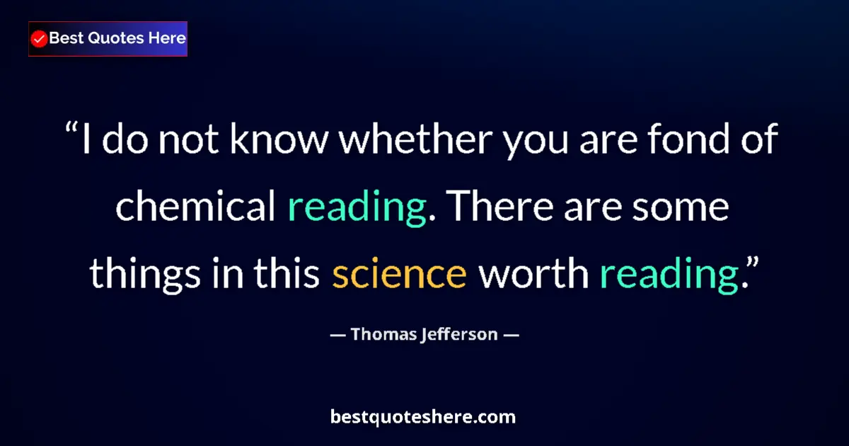 Thomas Jefferson quote: "I do not know whether you are fond of chemical reading...."