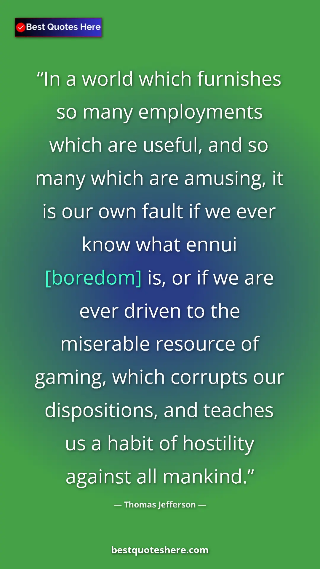 Thomas Jefferson Quote Card: "In a world which furnishes so many employments which are..." Pinterest quote poster by Thomas Jefferson: "In a world which furnishes so many employments which are..."