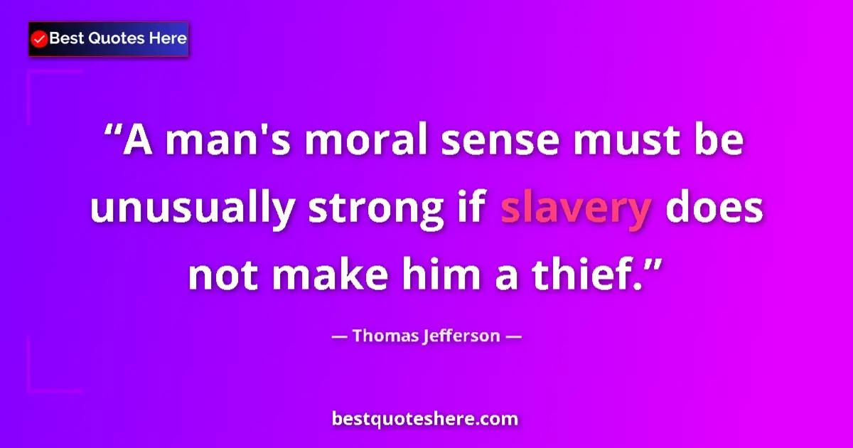 Quote by Thomas Jefferson: A man's moral sense must be unusually strong if sl