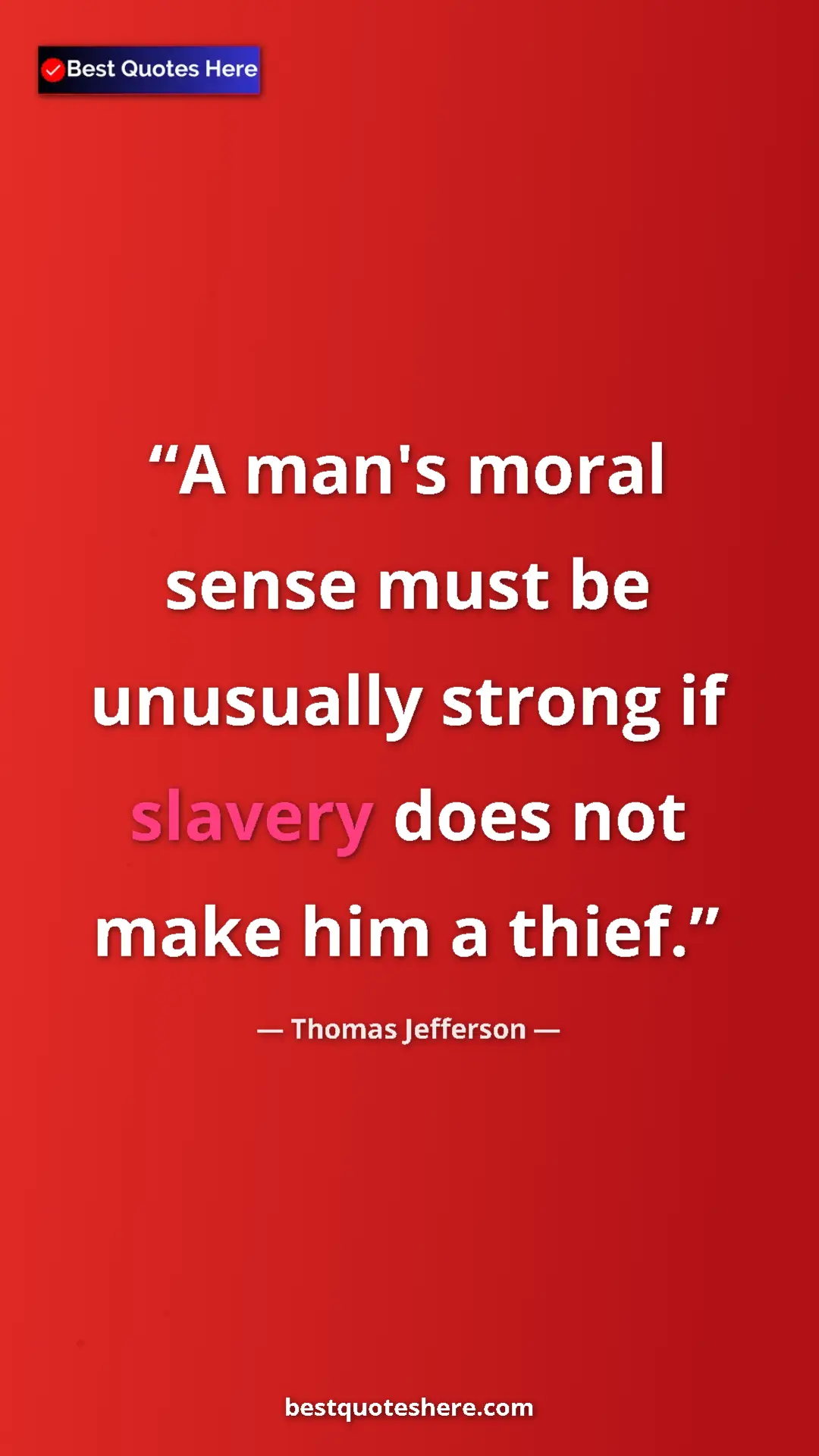 Thomas Jefferson Quote Card: "A man's moral sense must be unusually strong if slavery..." Pinterest quote poster by Thomas Jefferson: "A man's moral sense must be unusually strong if slavery..."
