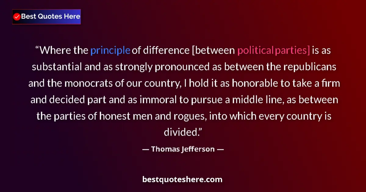 Quote by Thomas Jefferson: Where the principle of difference [between political parties] is as substantial and as strongly pron...