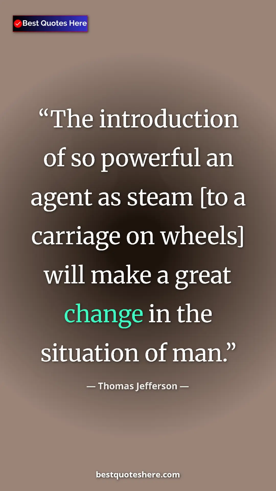 Thomas Jefferson Quote Card: "The introduction of so powerful an agent as steam [to a carr" Pinterest quote poster by Thomas Jefferson: "The introduction of so powerful an agent as steam [to a carr"