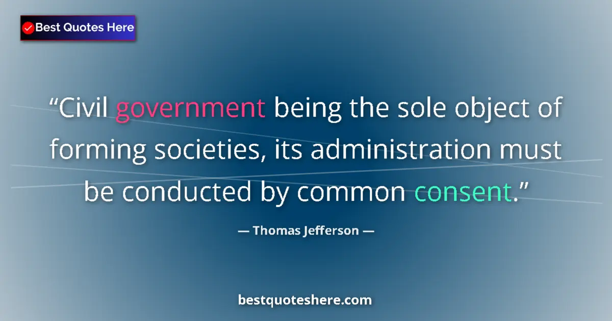 Quote by Thomas Jefferson: Civil government being the sole object of forming