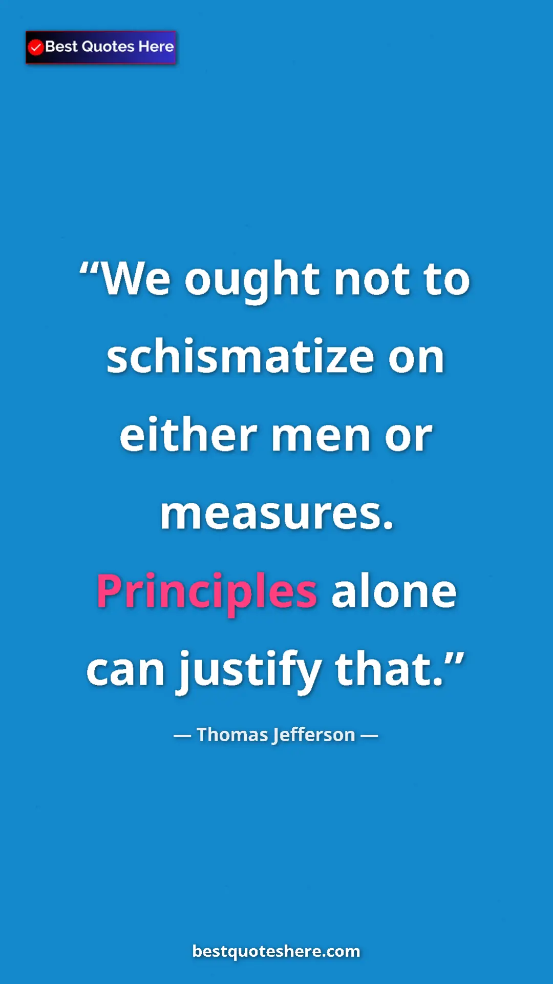 Thomas Jefferson Quote Card: "We ought not to schismatize on either men or measures...." Pinterest quote poster by Thomas Jefferson: "We ought not to schismatize on either men or measures...."