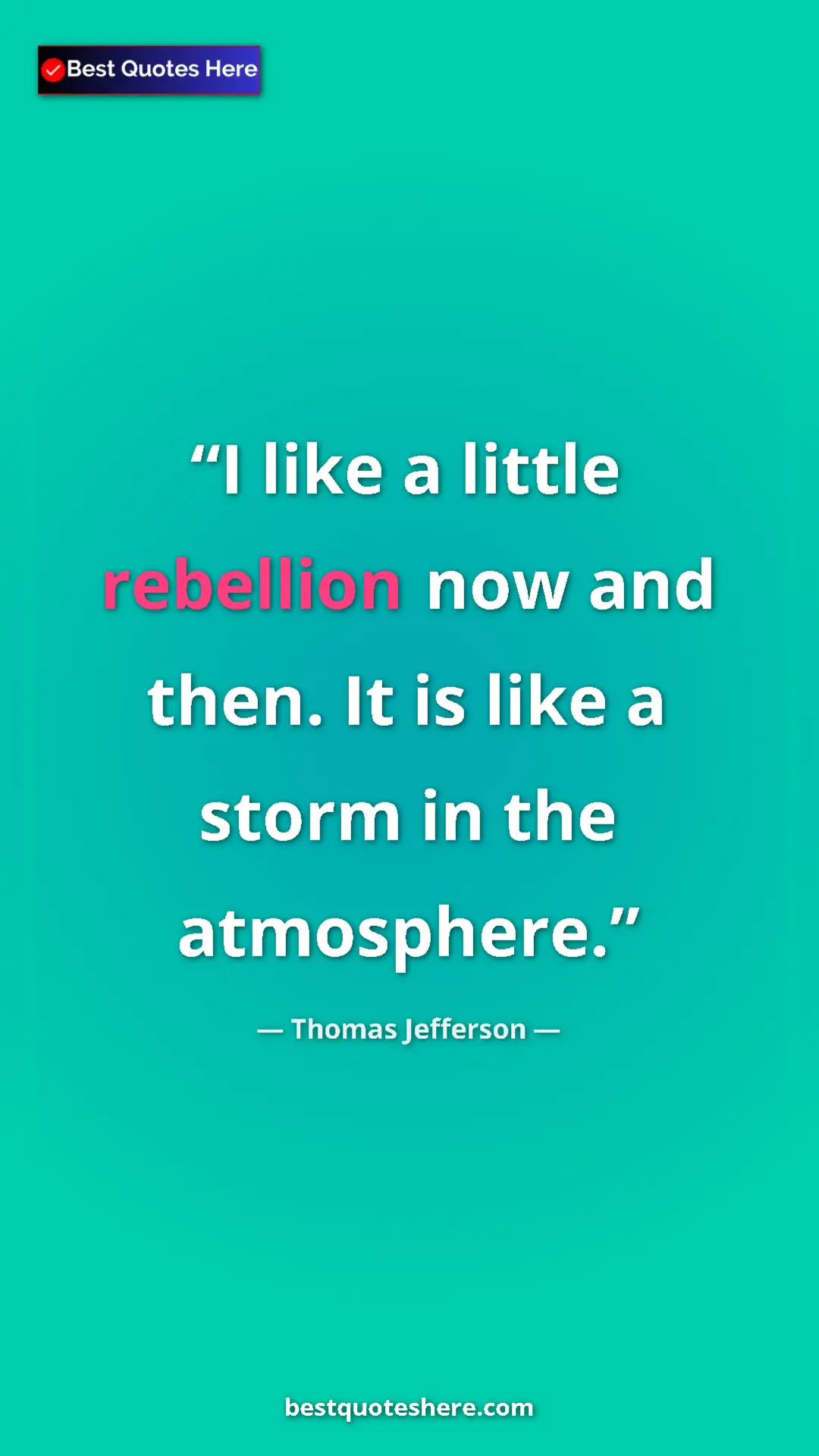 Pinterest quote poster by Thomas Jefferson: "I like a little rebellion now and then. It is like a storm..."