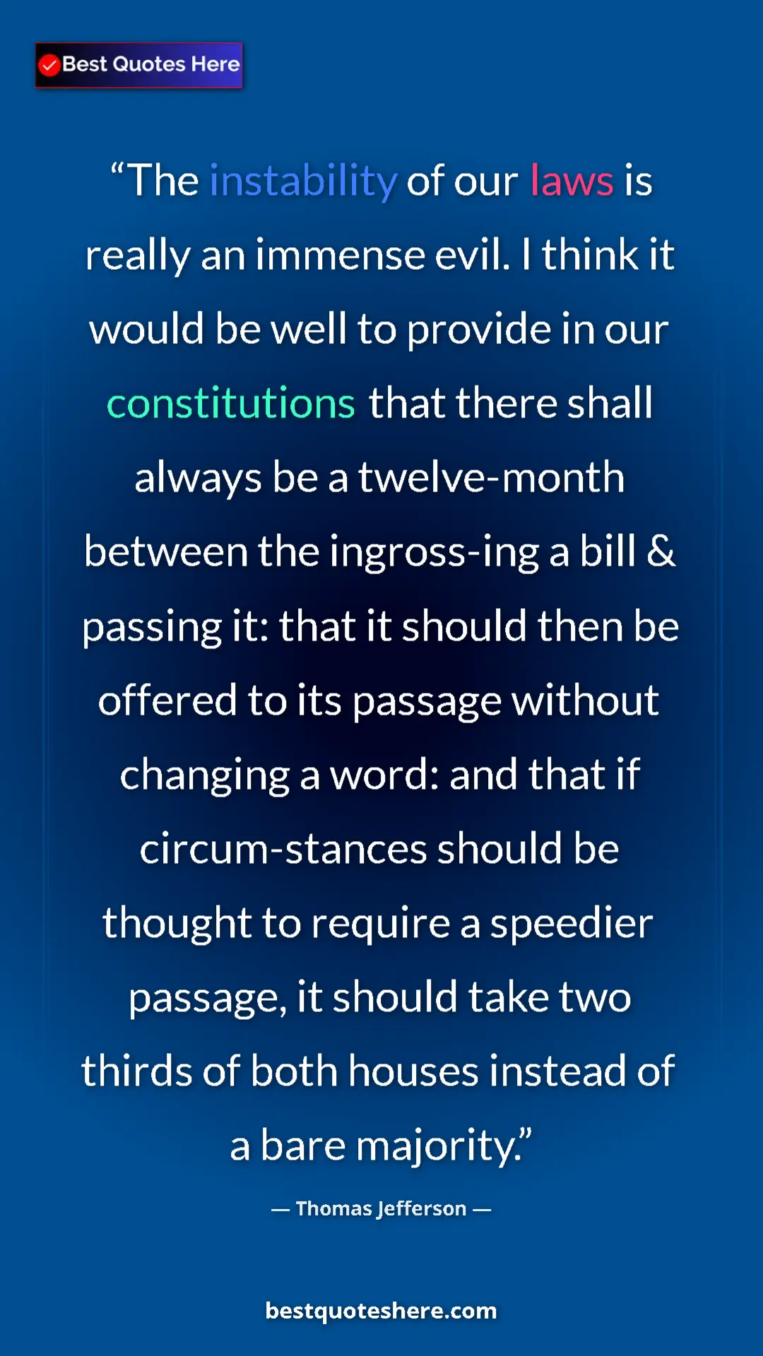 Thomas Jefferson Quote Card: "The instability of our laws is really an immense evil. I..." Pinterest quote poster by Thomas Jefferson: "The instability of our laws is really an immense evil. I..."