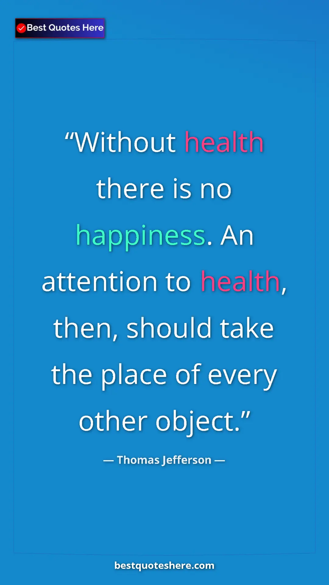 Thomas Jefferson Quote Card: "Without health there is no happiness. An attention to..." Pinterest quote poster by Thomas Jefferson: "Without health there is no happiness. An attention to..."